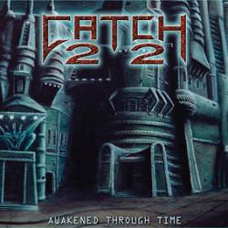 Catch 22 : Awakened Through Time
